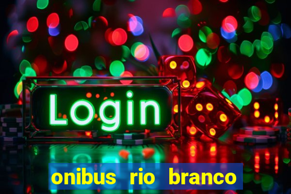 onibus rio branco porto velho